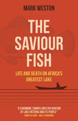 Saviour Fish, The - Viață și moarte pe cel mai mare lac din Africa - Saviour Fish, The - Life and Death on Africa's Greatest Lake