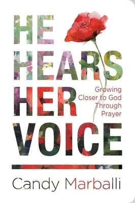 El îi aude vocea: Apropierea de Dumnezeu prin rugăciune: Growing Closer to God Through Prayer - He Hears Her Voice: Growing Closer to God Through Prayer