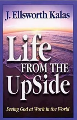 Viața de pe partea de sus: Văzându-l pe Dumnezeu la lucru în lume - Life from the Upside: Seeing God at Work in the World