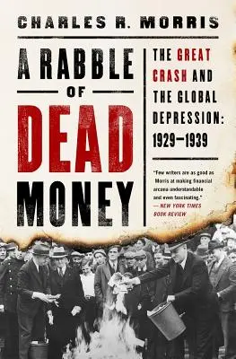 O turmă de bani morți: Marele Prăbușire și Depresiunea Globală: 1929-1939 - A Rabble of Dead Money: The Great Crash and the Global Depression: 1929-1939