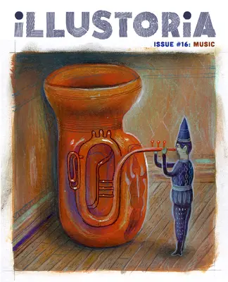 Illustoria: Pentru copii creativi și adulții lor: Ediția #16: Muzică: Povești, benzi desenate, bricolaj - Illustoria: For Creative Kids and Their Grownups: Issue #16: Music: Stories, Comics, DIY