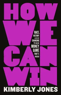 How We Can Win: Race, History and Changing the Money Game That's Rigged (Rasă, istorie și schimbarea jocului cu bani trucat) - How We Can Win: Race, History and Changing the Money Game That's Rigged