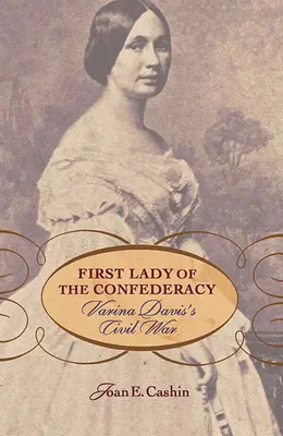 Prima doamnă a Confederației: Războiul civil al Varinei Davis - First Lady of the Confederacy: Varina Davis's Civil War