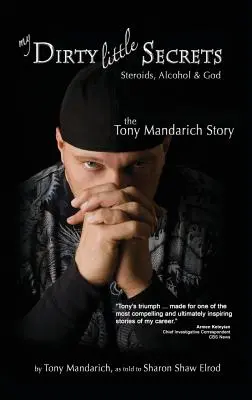 Micile mele secrete murdare - Steroizi, alcool și Dumnezeu: Povestea lui Tony Mandarich - My Dirty Little Secrets - Steroids, Alcohol & God: The Tony Mandarich Story
