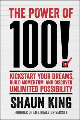 Puterea a 100! Dă startul viselor tale, construiește un impuls și descoperă posibilități nelimitate - Power of 100!: Kickstart Your Dreams, Build Momentum, and Discover Unlimited Possibility