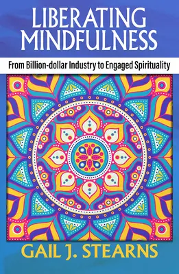 Liberating Mindfulness: De la industria de miliarde de dolari la spiritualitatea angajată - Liberating Mindfulness: From Billion-Dollar Industry to Engaged Spirituality