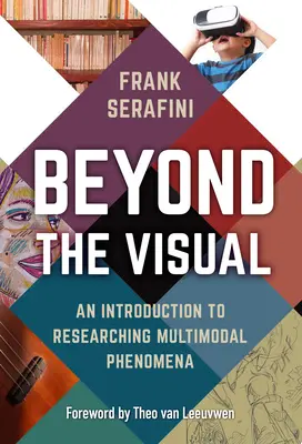 Dincolo de vizual: O introducere în cercetarea fenomenelor multimodale - Beyond the Visual: An Introduction to Researching Multimodal Phenomena