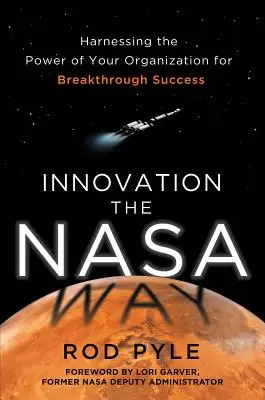 Inovare în stilul NASA: Exploatarea puterii organizației dumneavoastră pentru un succes revoluționar - Innovation the NASA Way: Harnessing the Power of Your Organization for Breakthrough Success