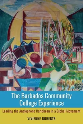 Experiența colegiului comunitar din Barbados: Conducerea Caraibelor anglofone într-o mișcare globală - The Barbados Community College Experience: Leading the Anglophone Caribbean in a Global Movement