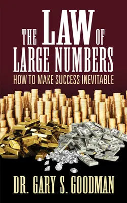 Legea numerelor mari (The Law of Large Numbers): Cum să faci succesul inevitabil - The Law of Large Numbers: How to Make Success Inevitable