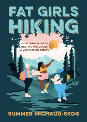 Fat Girls Hiking: Un ghid incluziv pentru a ieși în aer liber la orice dimensiune sau capacitate - Fat Girls Hiking: An Inclusive Guide to Getting Outdoors at Any Size or Ability