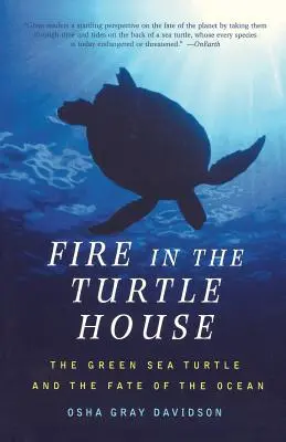 Foc în casa țestoaselor: Țestoasa de mare verde și soarta oceanului - Fire in the Turtle House: The Green Sea Turtle and the Fate of the Ocean