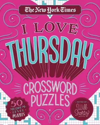 The New York Times I Love Thursday Crossword Puzzles: 50 de rebusuri de nivel mediu - The New York Times I Love Thursday Crossword Puzzles: 50 Medium-Level Puzzles
