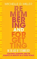 Amintirea și uitarea în era tehnologiei: Predarea, învățarea și știința memoriei într-o lume conectată - Remembering and Forgetting in the Age of Technology: Teaching, Learning, and the Science of Memory in a Wired World