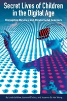 Viețile secrete ale copiilor în era digitală: Dispozitive perturbatoare și învățăcei descurcăreți - Secret Lives of Children in the Digital Age: Disruptive Devices and Resourceful Learners