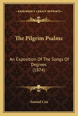 Psalmii pelerinilor (The Pilgrim Psalms): An Exposition of the Songs of Degrees (1874) - The Pilgrim Psalms: An Exposition of the Songs of Degrees (1874)