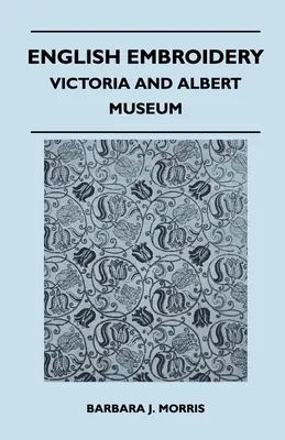 Broderia engleză - Muzeul Victoria și Albert - English Embroidery - Victoria and Albert Museum