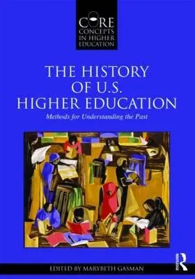 Istoria învățământului superior din S.U.A. - Metode de înțelegere a trecutului - The History of U.S. Higher Education - Methods for Understanding the Past