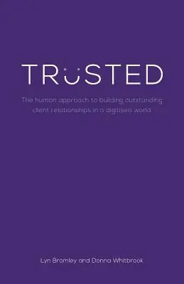 De încredere: Abordarea umană pentru a construi relații remarcabile cu clienții într-o lume digitalizată - Trusted: The human approach to building outstanding client relationships in a digitised world