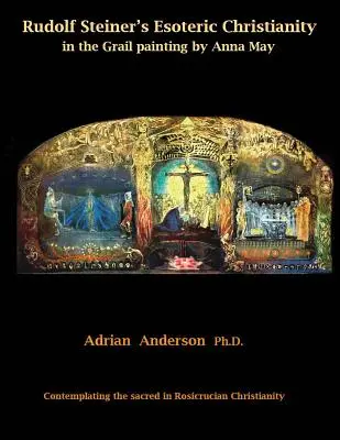 Creștinismul ezoteric al lui Rudolf Steiner în pictura Graal de Anna May: Contemplarea sacrului în creștinismul rosicrucian - Rudolf Steiner's Esoteric Christianity in the Grail painting by Anna May: Contemplating the sacred in Rosicrucian Christianity