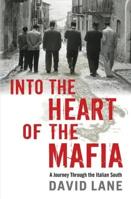 În inima Mafiei: O călătorie prin sudul Italiei (Into the Heart of the Mafia: A Journey Through the Italian South) - Into the Heart of the Mafia: A Journey Through the Italian South