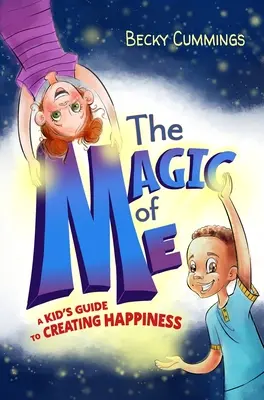 Magia de mine: Un ghid pentru copii pentru crearea fericirii - The Magic of Me: A Kid's Guide to Creating Happiness