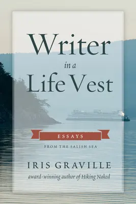 Scriitor într-o vestă de salvare: Eseuri de la Marea Salish - Writer in a Life Vest: Essays from the Salish Sea
