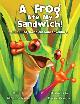 O broască mi-a mâncat sandvișul!: O aventură plină de distracție, cu râsete în hohote - A Frog Ate My Sandwich!: A fun filled, laugh out loud adventure