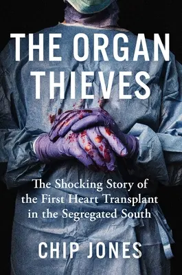The Organ Thieves: Povestea șocantă a primului transplant de inimă în sudul segregat - The Organ Thieves: The Shocking Story of the First Heart Transplant in the Segregated South