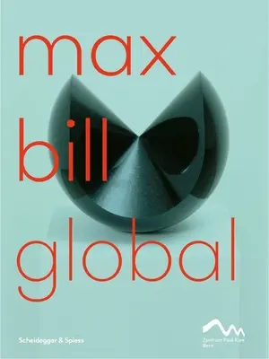 Max Bill Global: Un artist care construiește poduri - Max Bill Global: An Artist Building Bridges