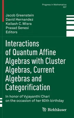 Interacțiuni ale algebrelor cuantice afine cu algebrele cluster, algebrele curente și categorizarea: În onoarea lui Vyjayanthi Chari cu ocazia - Interactions of Quantum Affine Algebras with Cluster Algebras, Current Algebras and Categorification: In Honor of Vyjayanthi Chari on the Occasion of