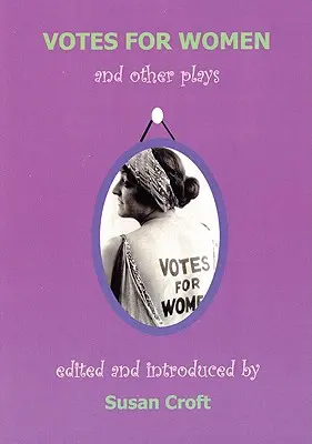 Voturi pentru femei și alte piese de teatru - Votes for Women and Other Plays