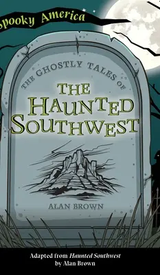 Povești cu fantome din sud-vestul bântuit - Ghostly Tales of the Haunted Southwest