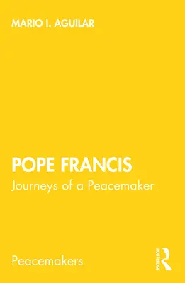 Papa Francisc: Călătoriile unui pacificator - Pope Francis: Journeys of a Peacemaker