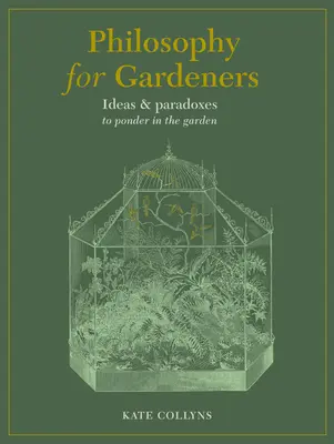 Filosofie pentru grădinari: Idei și paradoxuri de meditat în grădină - Philosophy for Gardeners: Ideas and Paradoxes to Ponder in the Garden