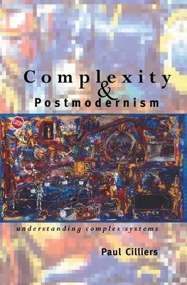 Complexitate și postmodernism: Înțelegerea sistemelor complexe - Complexity and Postmodernism: Understanding Complex Systems