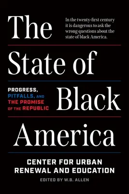 The State of Black America (Starea Americii Negre): Progress, Pitfalls, and the Promise of the Republic - The State of Black America: Progress, Pitfalls, and the Promise of the Republic