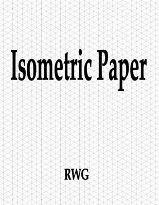 Hârtie isometrică: 150 pagini 8.5 X 11 - Isometric Paper: 150 Pages 8.5 X 11