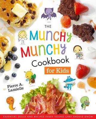 Cartea de bucate Munchy Munchy pentru copii: Abilități esențiale și rețete pe care fiecare tânăr bucătar ar trebui să le știe - The Munchy Munchy Cookbook for Kids: Essential Skills and Recipes Every Young Chef Should Know