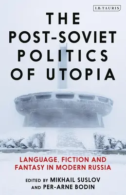 The Post-Soviet Politics of Utopia: Limbă, ficțiune și fantezie în Rusia modernă - The Post-Soviet Politics of Utopia: Language, Fiction and Fantasy in Modern Russia