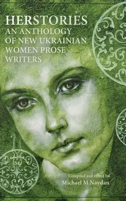 Herstories o antologie a noilor scriitoare ucrainene de proză - Herstories an Anthology of New Ukrainian Women Prose Writers