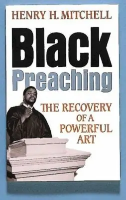 Black Preaching: Recuperarea unei arte puternice - Black Preaching: The Recovery of a Powerful Art