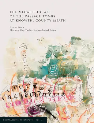 Excavațiile de la Knowth Volumul 7: Arta megalitică a mormintelor de trecere de la Knowth, Co. Meathvolumul 7 - Excavations at Knowth Volume 7: The Megalithic Art of the Passage Tombs at Knowth, Co. Meathvolume 7