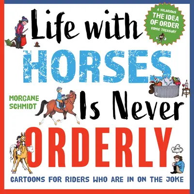 Viața cu caii nu este niciodată ordonată: Cartoons for Riders Who Are in on the Joke - Life with Horses Is Never Orderly: Cartoons for Riders Who Are in on the Joke