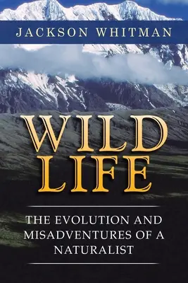 Wild Life: Evoluția și aventurile nefericite ale unui naturalist - Wild Life: The Evolution and Misadventures of a Naturalist