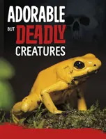 Creaturi adorabile, dar mortale - Adorable But Deadly Creatures