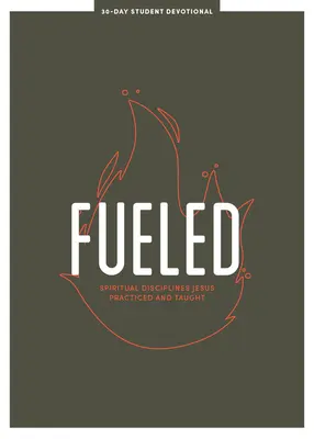 Fueled - Teen Devotional: Discipline spirituale pe care Isus le-a practicat și le-a învățatvolumul 3 - Fueled - Teen Devotional: Spiritual Disciplines Jesus Practiced and Taughtvolume 3