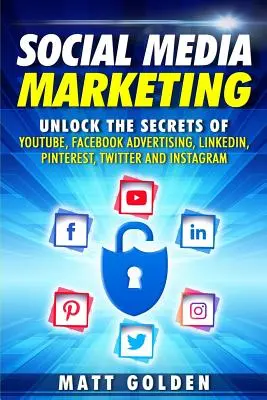 Social Media Marketing: Deblocați secretele Youtube, Facebook Advertising, Linkedin, Pinterest, Twitter și Instagram - Social Media Marketing: Unlock the Secrets of Youtube, Facebook Advertising, Linkedin, Pinterest, Twitter and Instagram