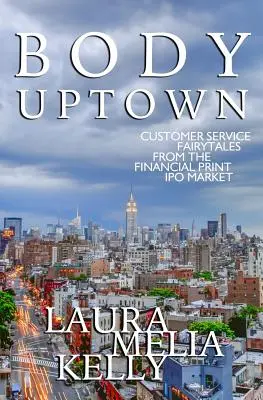 Body Uptown: Basme despre serviciile pentru clienți de pe piața IPO a tipăriturilor financiare - Body Uptown: Customer Service Fairytales from the Financial Print IPO Market