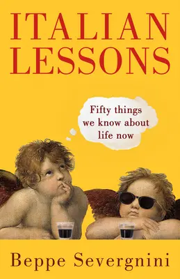 Lecții de italiană: Cincizeci de lucruri pe care le știm acum despre viață - Italian Lessons: Fifty Things We Know about Life Now